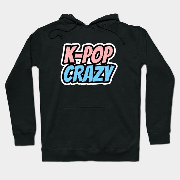 K-Pop Crazy Hoodie by LunaMay